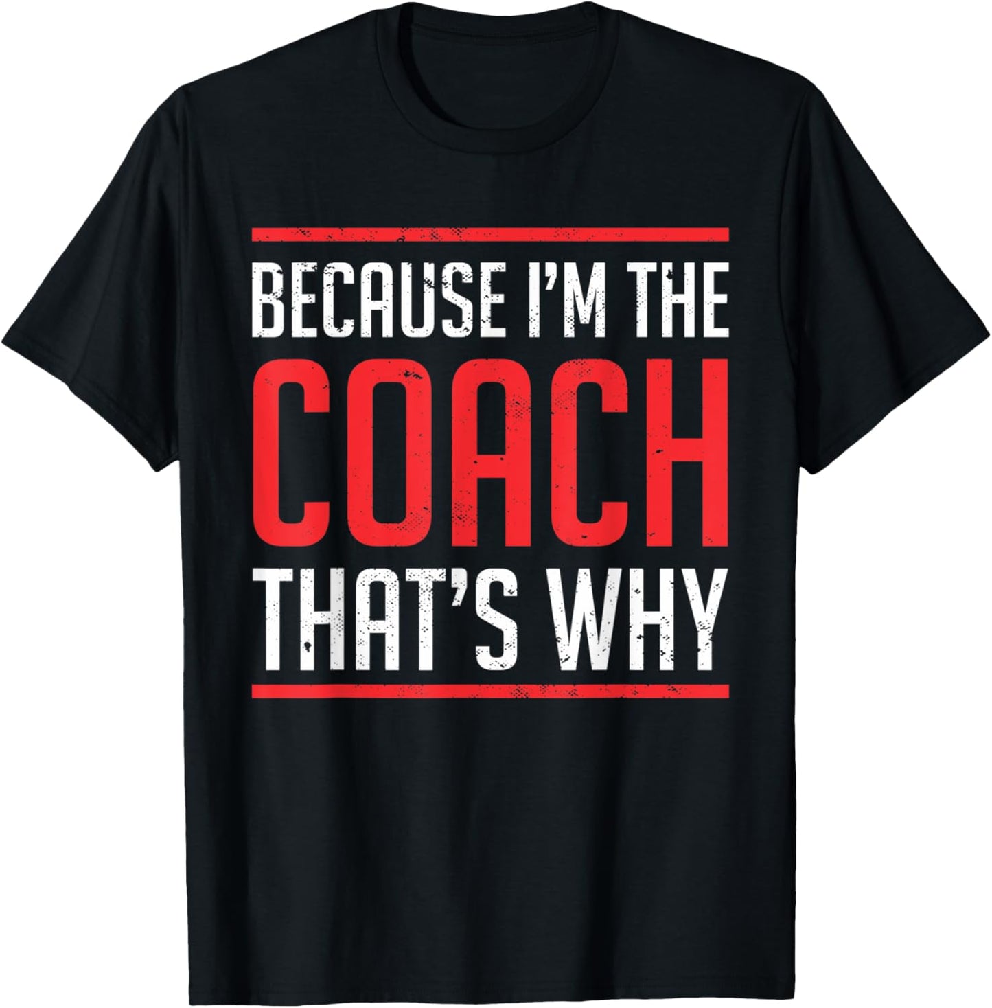 Because Im The Coach Thats Why | Funny Coach T-Shirt