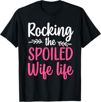 Funny Spoiled Wife Art For Women Girls Husband Spoiled Wife T-Shirt