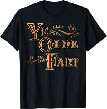 Ye Olde Fart | Funny Renaissance Fair Birthday Gift T-Shirt
