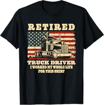 Retired Truck Driver Whole Life Trucker Retirement Party T-Shirt