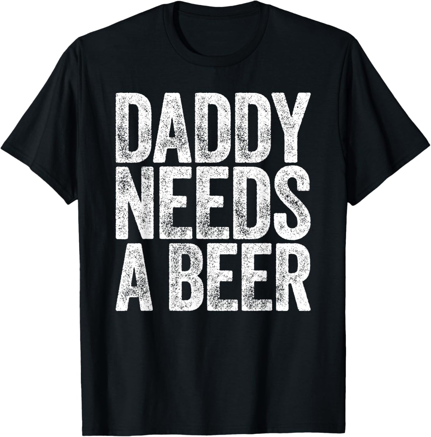 Daddy Needs A Beer Shirt Funny Men Drinking Dad Fathers Day T-Shirt