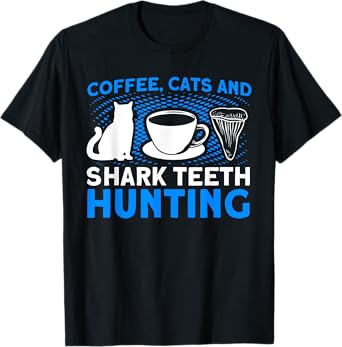 Coffee Cats And Shark Teeth Hunting Tooth Hunter T-Shirt