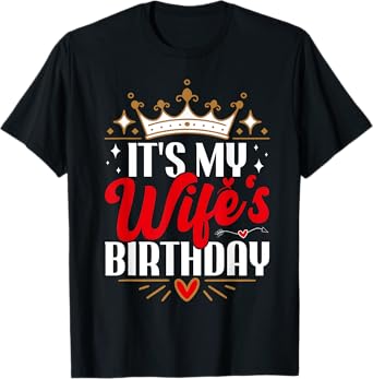 It’s My Wife's Birthday Matching Couples Funny Joke Husband T-Shirt
