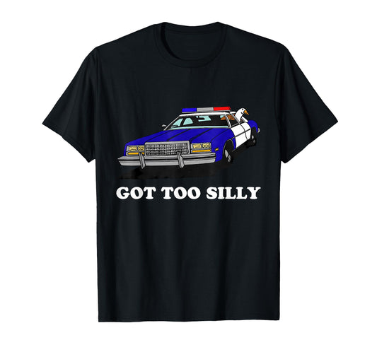 Funny Got Too Silly Goose Apparel T-Shirt