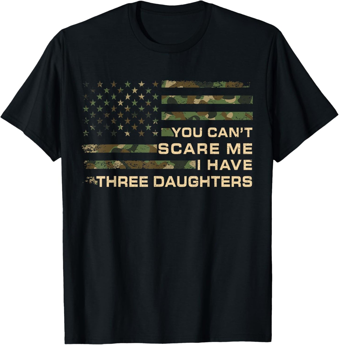 You Can’t Scare Me I Have Three Daughters Fathers Day Dad T-Shirt