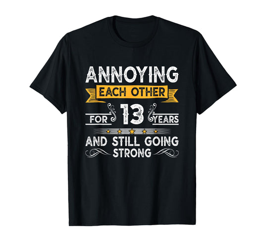 Annoying Each Other For 13th Years 13 Wedding Anniversary T-Shirt