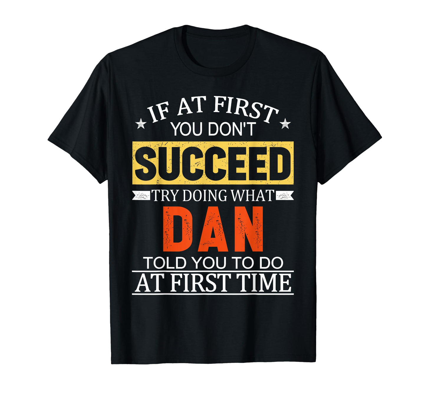 If At First You Don't Succeed Try Doing What Dan Told You T-Shirt