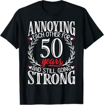 Annoying Each Other for 50 Years - 50th Wedding Anniversary T-Shirt