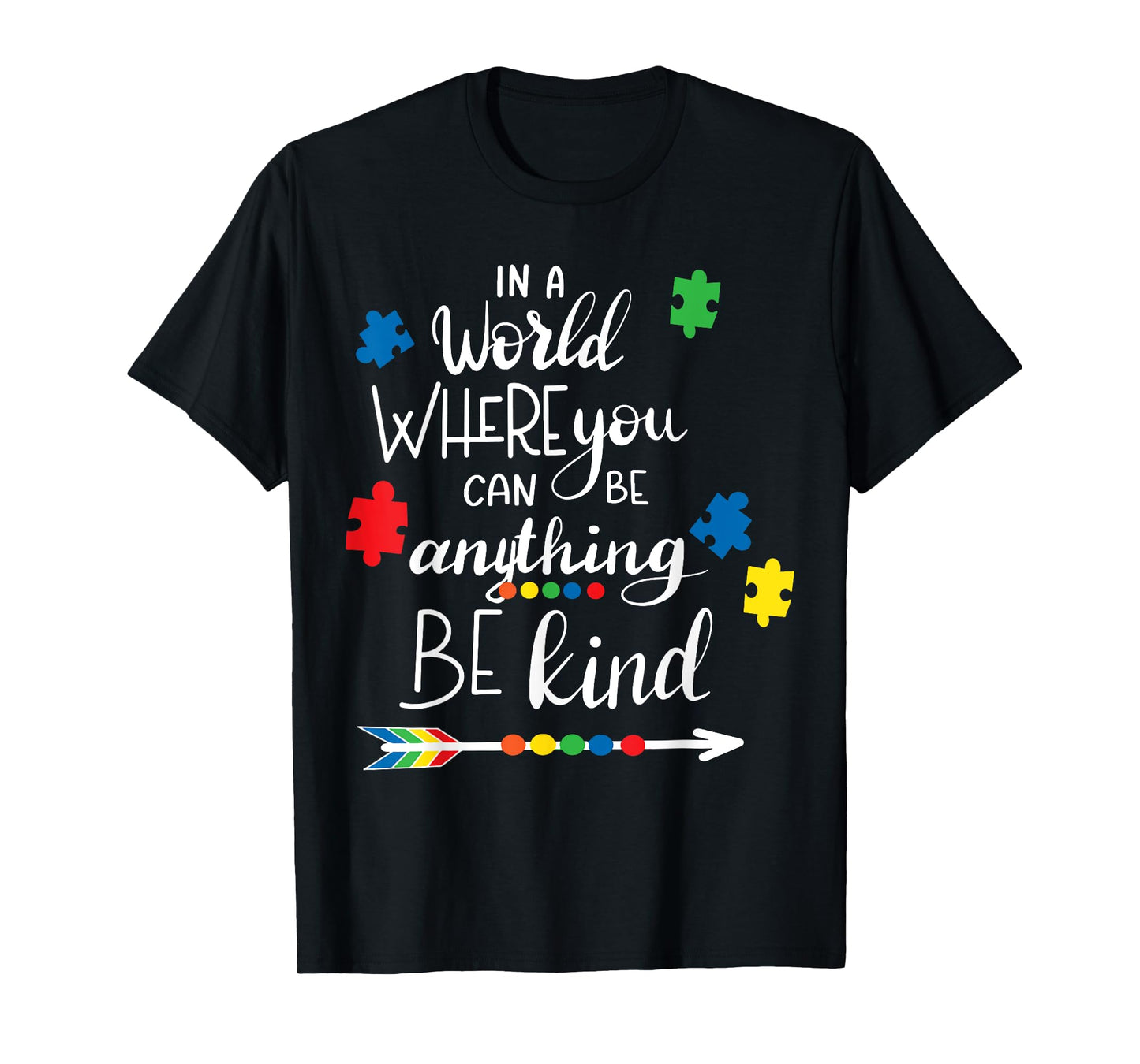 In A World Where You Can Be Anything Be Kind - Kindness T-Shirt