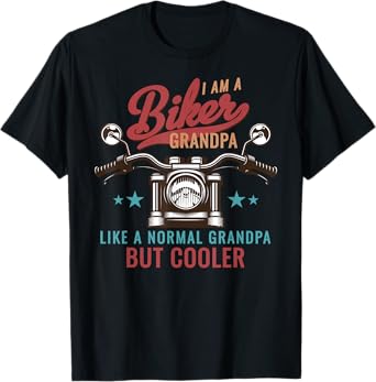 I Am A Biker Grandpa Like A Normal Grandpa But Cooler Bikers T-Shirt