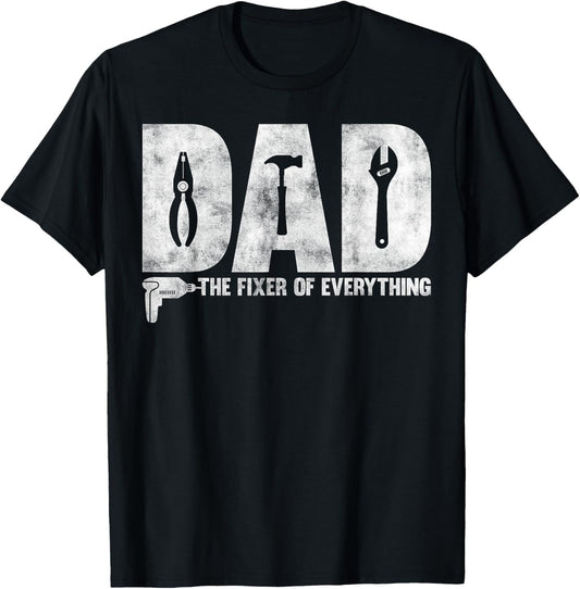 Dad The Fixer Of Everything - Funny Father's Day Dads Saying T-Shirt
