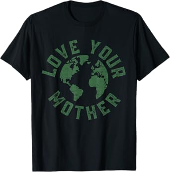 Earth Day Every Day Love Your Mother Planet Environmentalist T-Shirt