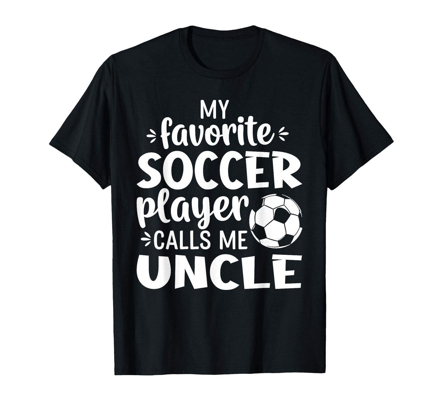 My Favorite Soccer Player Calls Me Uncle T-Shirt