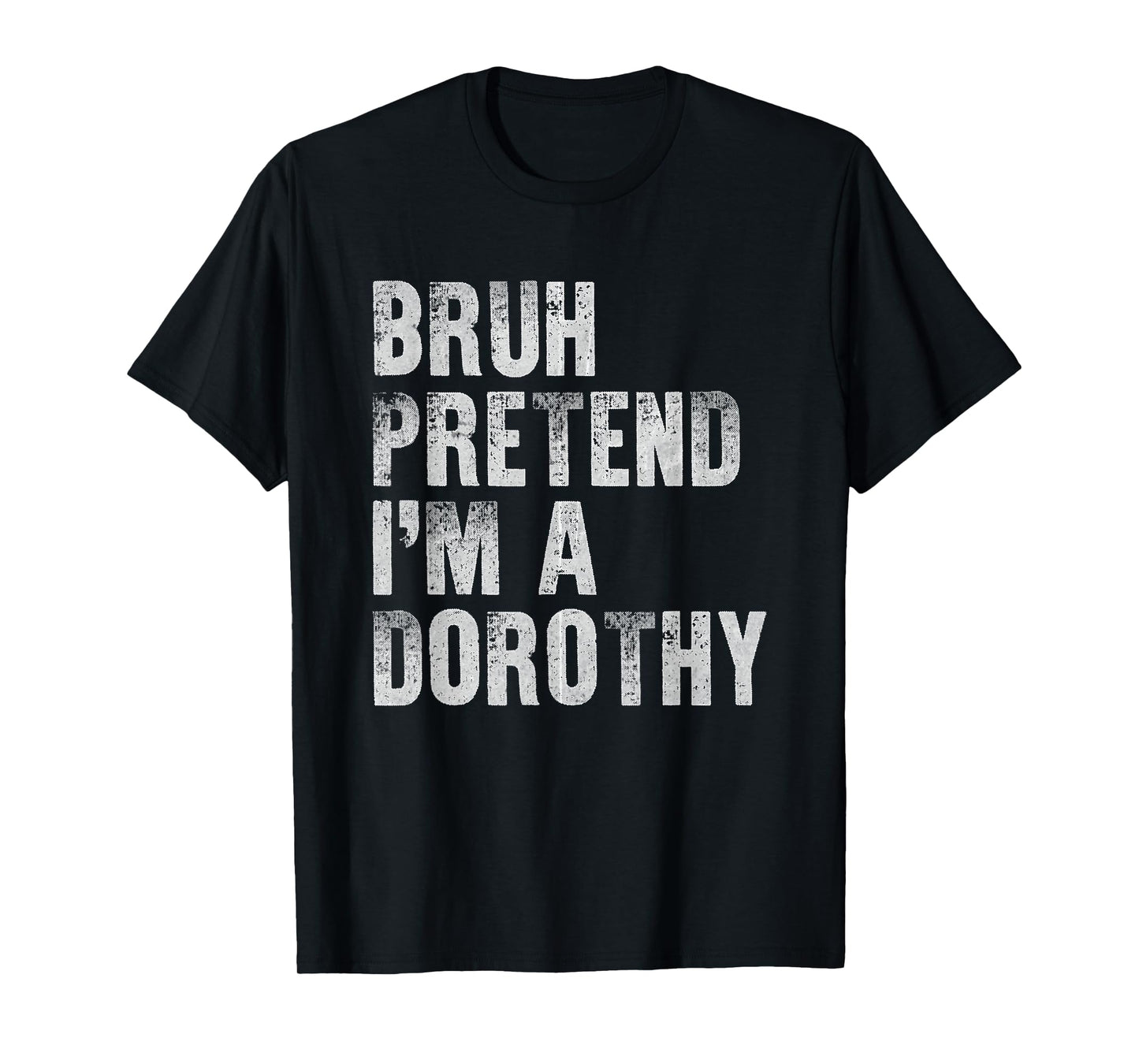 Bruh Pretend I'm A Dorothy Funny Lazy Halloween Costume T-Shirt