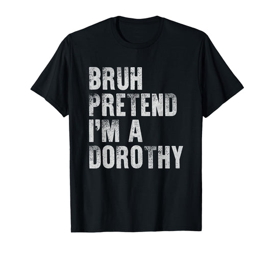 Bruh Pretend I'm A Dorothy Funny Lazy Halloween Costume T-Shirt