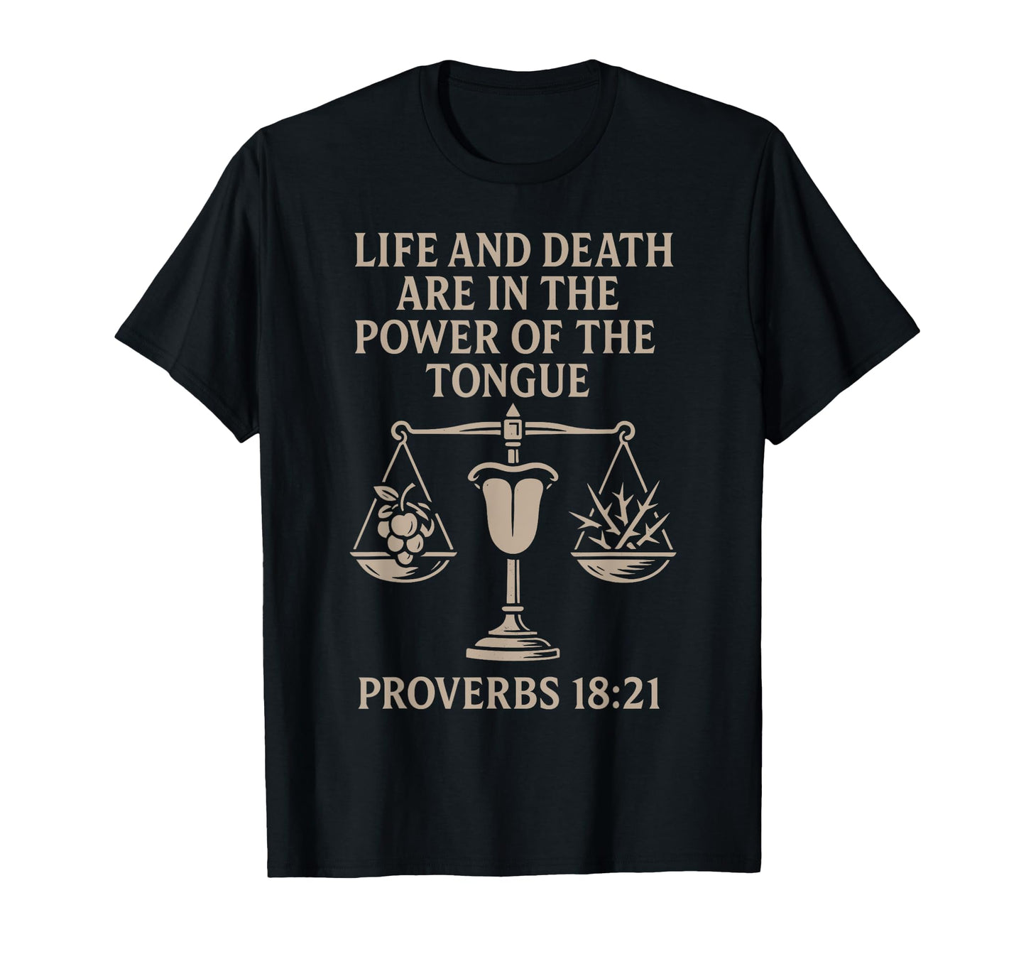 Life and Death Are in the Power of the Tongue Proverbs 18 21 T-Shirt