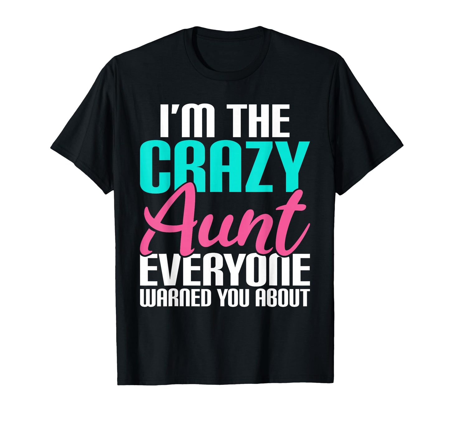 Im the crazy Aunt everyone warned you about Sister Aunt T-Shirt