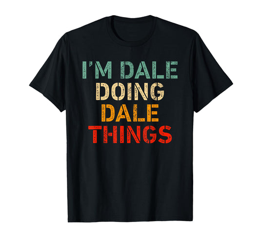 I'm DALE Doing DALE Things Funny Saying Birthday Christmas T-Shirt