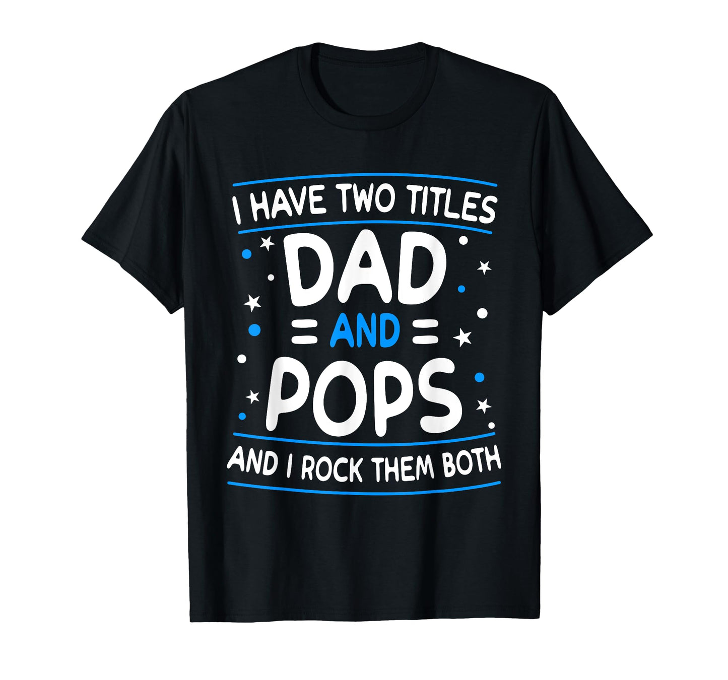 I Have Two Titles Dad And Pops Funny Grandpa Father's Day T-Shirt