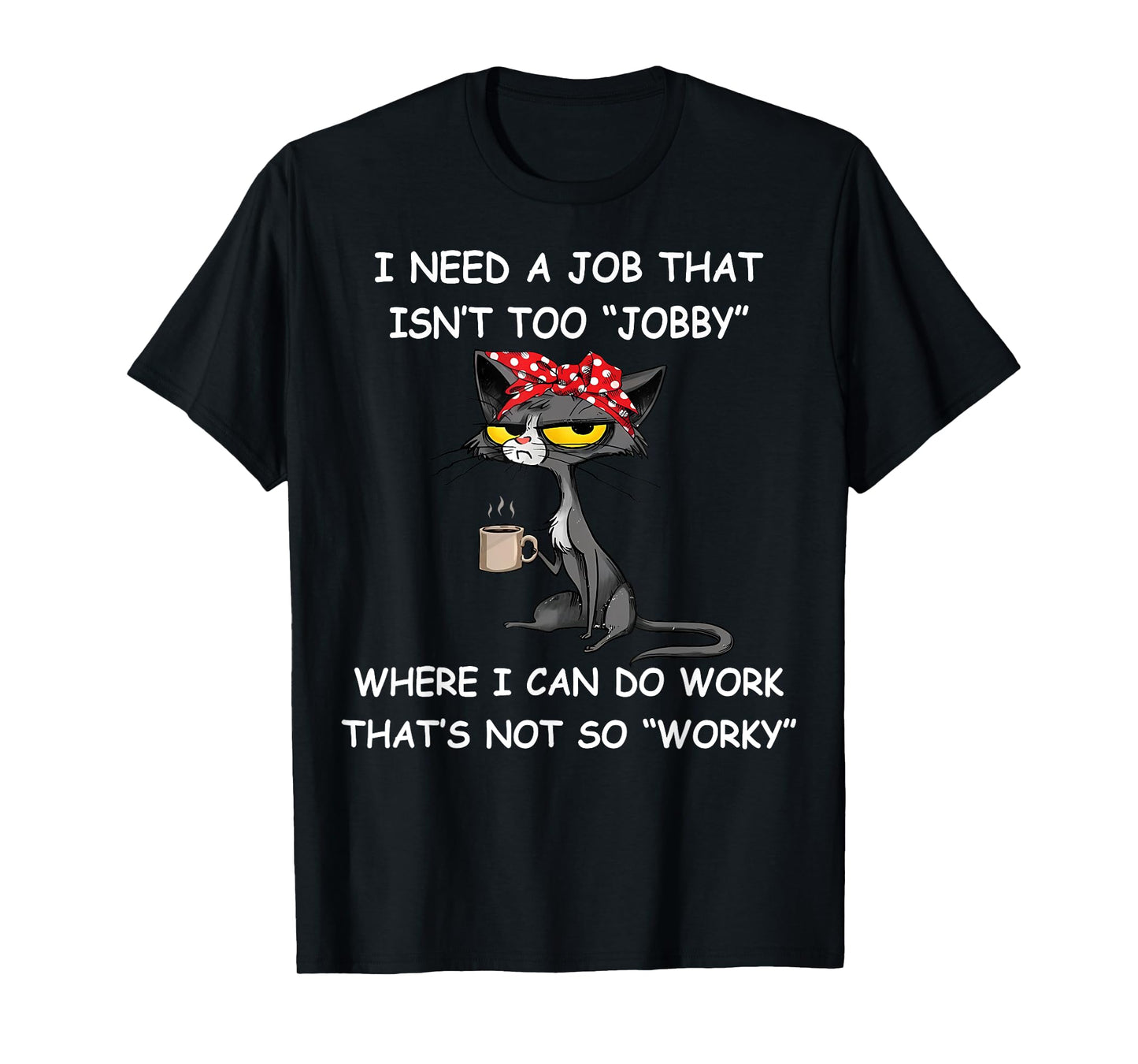 Funny I Need A Job That Isn't Too Jobby Unisex Adults T-Shirt, Black, Small, Short Sleeve, Classic Fit, Polyester 100%