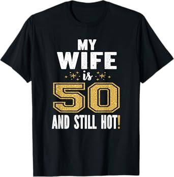 My Wife Is 50 And Still Hot 50th Birthday Gift For Her T-Shirt
