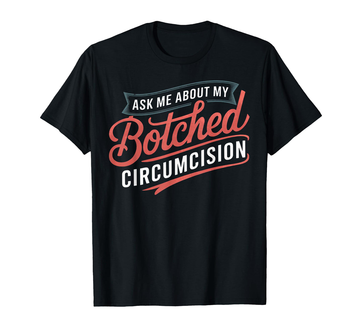 Ask Me About Botched Circumcision Funny Botched Circumcision T-Shirt