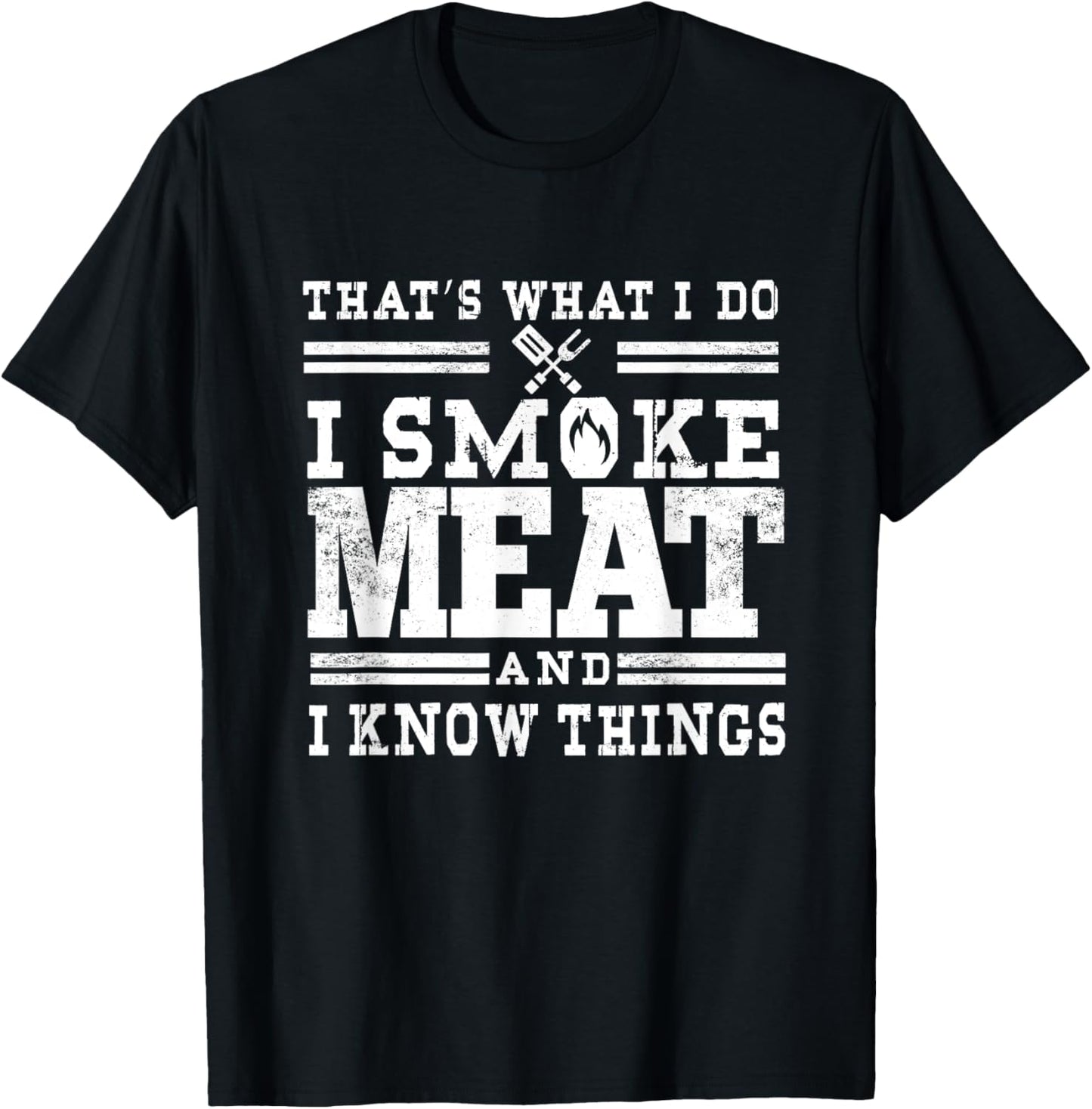 I Smoke Meat And I Know Things Funny BBQ Chef Grill Dad T-Shirt