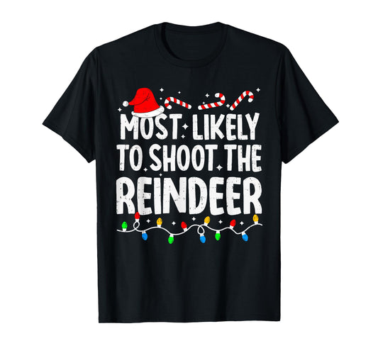 Most Likely to Shoot The Reindeer Funny Matching Christmas T-Shirt