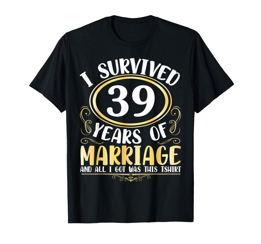 I Survived 39 Years Of Marriage Wedding All I Got Was This T-Shirt