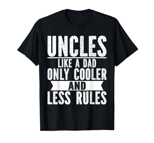 Uncles Like a Dad Only Cooler and Less Rules Uncle T-Shirt