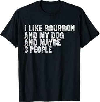 I Like Bourbon And My Dog And Maybe 3 People Funny Vintage T-Shirt