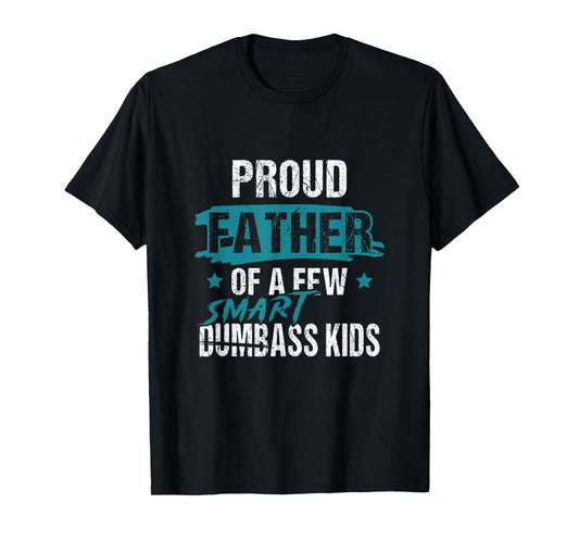 Proud Father of a Few Smart DumbASS Kids Parody Dumbass T-Shirt