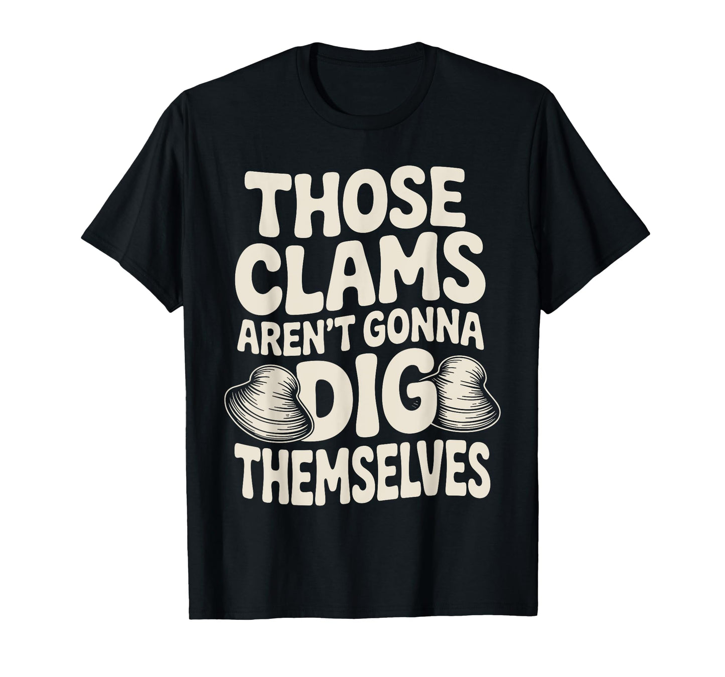 Funny I Dig Clams Design For Clam Digging Lover Men Women T-Shirt