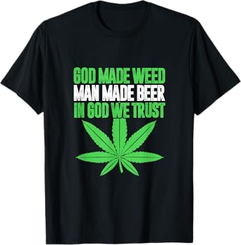 God Made Weed Man Made Beer In God We Trust Funny Cannabis T-Shirt