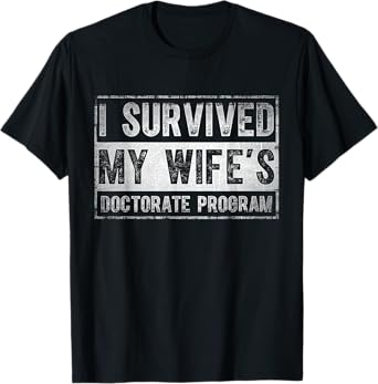I survived My Wife's Doctorate Program Funny PhD Husband T-Shirt
