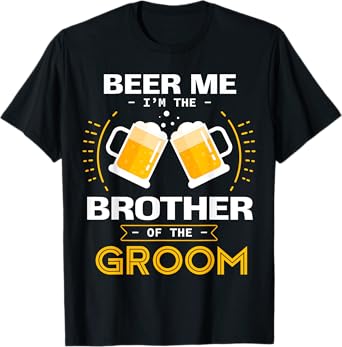Beer Me I'm The Brother Of The Groom Alcohol Drinking Team T-Shirt