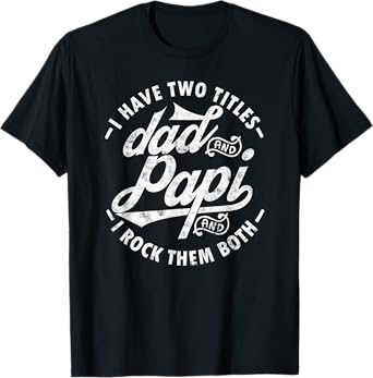 I Have Two Titles Dad and Papi I Rock Them Both gift Papi T-Shirt