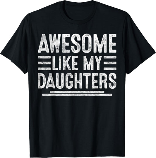 Awesome Like My Daughters Funny Men Fathers Day Birthday Dad T-Shirt