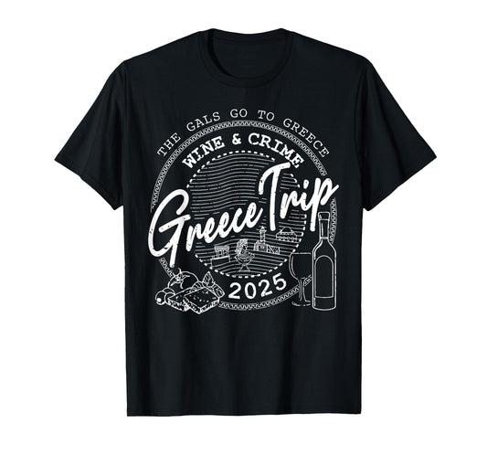 The Gals Go To Greece Wine And Crime Greece Trip 2025 T-Shirt
