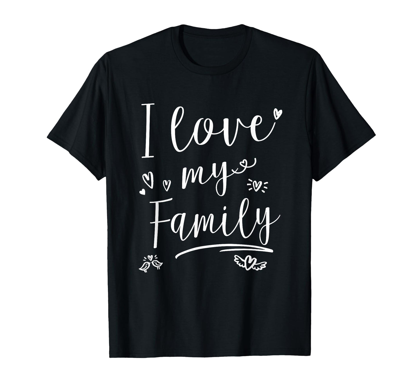I love my Family Shirt Mens Womens Kids T-Shirt