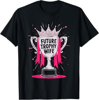 Future Trophy Wife T-Shirt
