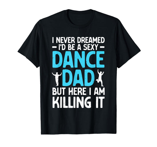 Funny Dance Dad Art For Men Father Dance Teacher Dance Dad T-Shirt