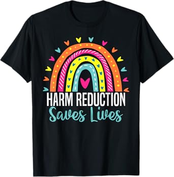 Harm Reduction Saves Lives inspirational sayings T-Shirt