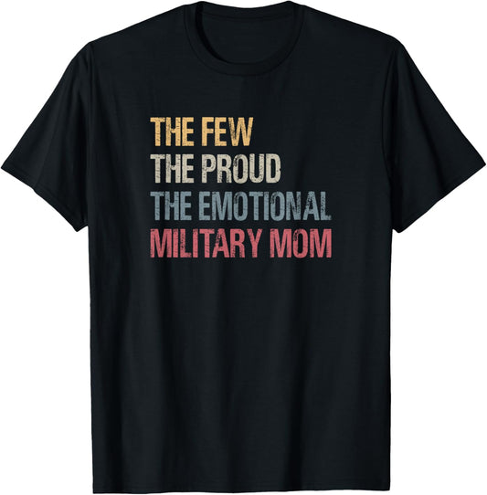 The Few The proud The Emotional Military Mom Mama's Mothers T-Shirt
