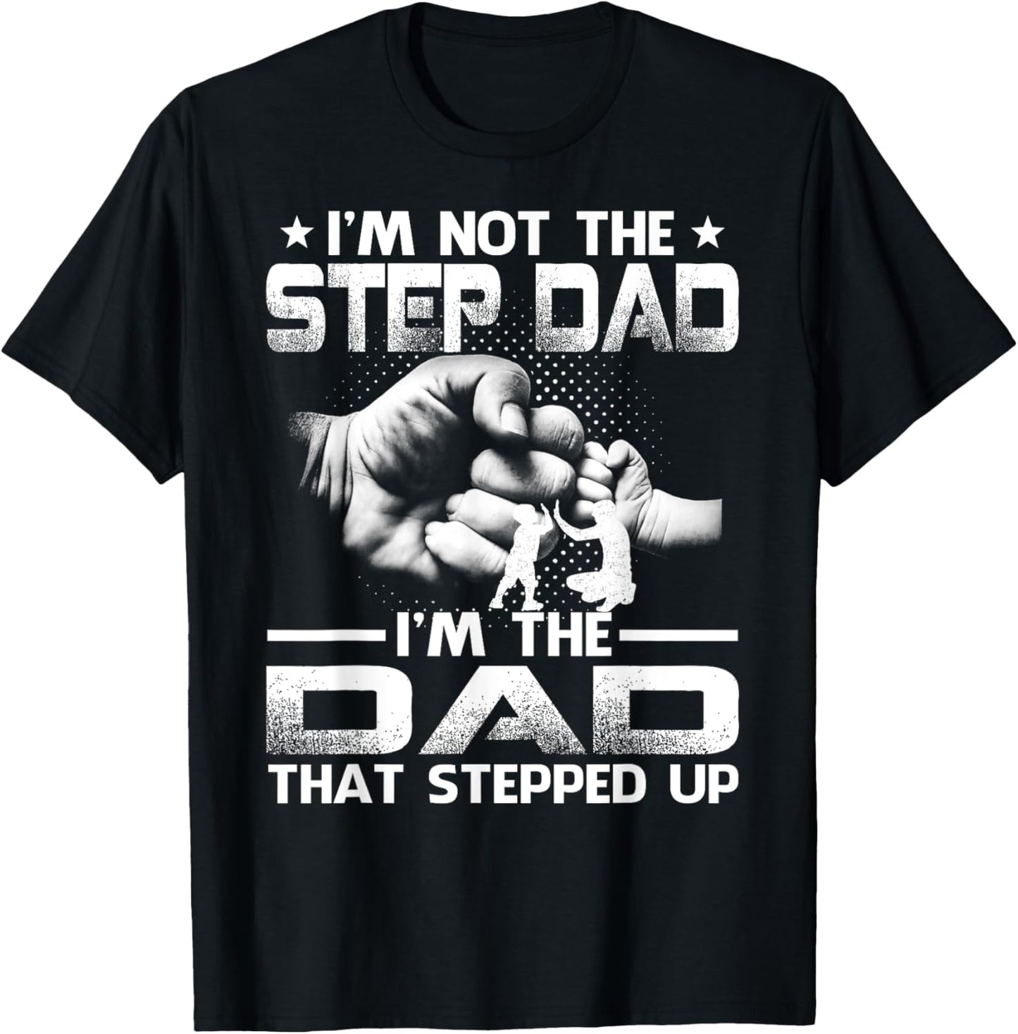 I'm Not The Stepdad I'm The Dad That Stepped Up T-Shirt