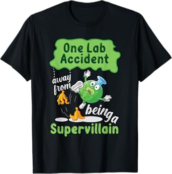 One Lab Accident Away From Being A Supervillain T-Shirt