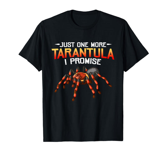Funny Just One More Tarantula I Promise Spider Lovers Fans T-Shirt