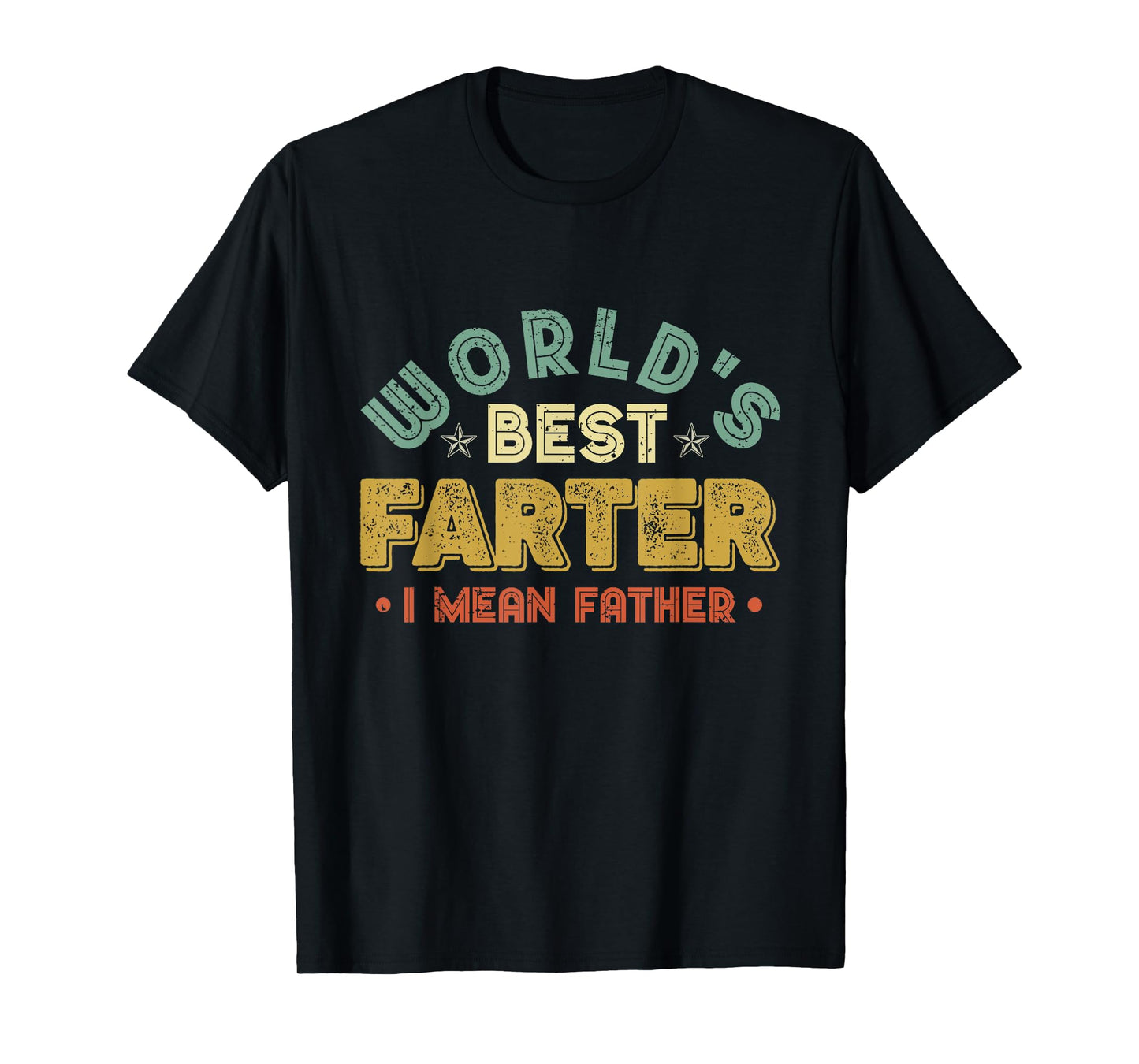 Worlds Best Farter I Mean Father Mens Fathers Day Cool Dad T-Shirt