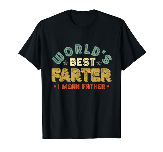 Worlds Best Farter I Mean Father Mens Fathers Day Cool Dad T-Shirt
