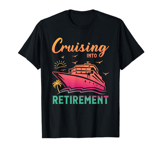 Cruising Into Retirement Men Women Retired Cruise Lovers T-Shirt